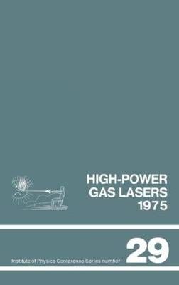 High-power gas lasers, 1975 : Lectures given at a summer school organized by the International College of Applied Physics, on the physics and ...