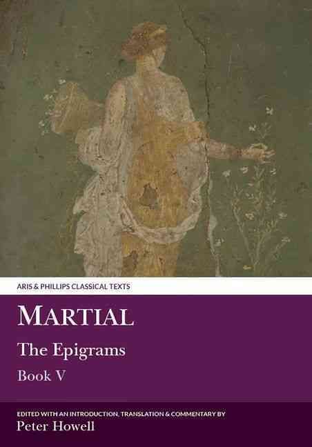 Martial: The Epigrams, Book V By Peter Howell 9780856685903