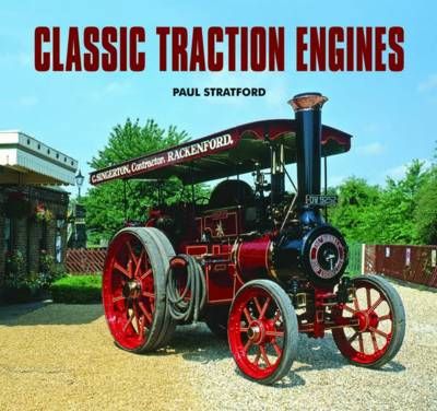 Classic Traction Engines By Paul Stratford 9780857040541 (Hardback)