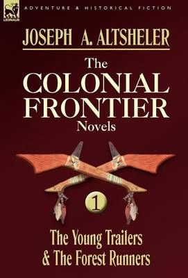 The Colonial Frontier Novels By Joseph a Altsheler 9780857060020
