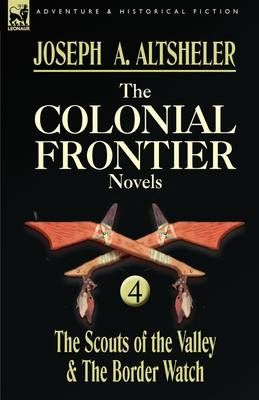 The Colonial Frontier Novels By Joseph a Altsheler 9780857060075