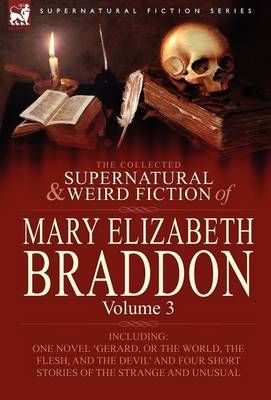 The Collected Supernatural and Weird Fiction of Mary Elizabeth Braddon