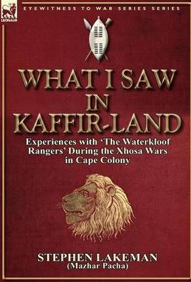 What I Saw in Kaffir-Land By Stephen Lakeman 9780857066633 (Hardback)