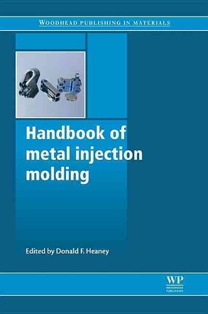 Handbook of Metal Injection Molding By Donald F. Heaney 9780857090669