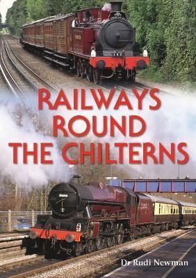 Railways Round the Chilterns By Rudi Newman 9780857101310 (Hardback)