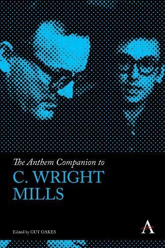 The Anthem Companion to C. Wright Mills By Guy Oakes (editor)