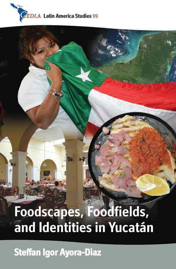 Foodscapes, Foodfields, and Identities in the YucatAn 9780857452207