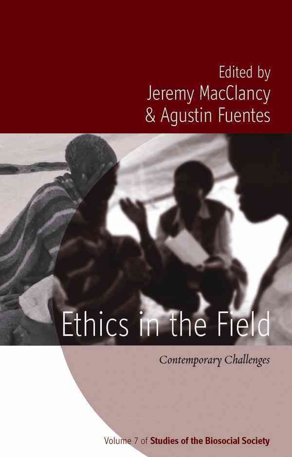 Ethics in the Field By Jeremy MacClancy, Agustin Fuentes 9780857459626