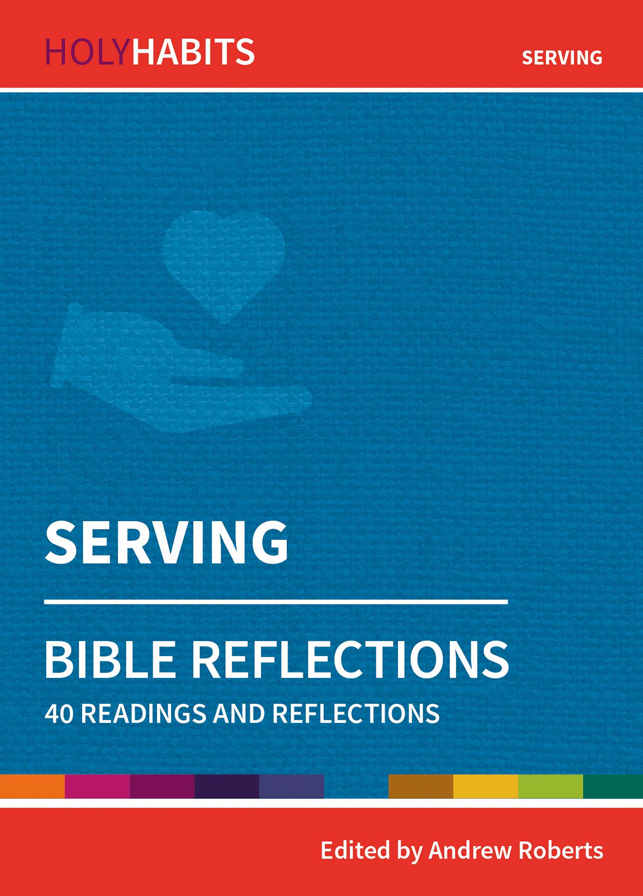 Holy Habits Bible Reflections: Serving By Andrew Roberts 9780857468369