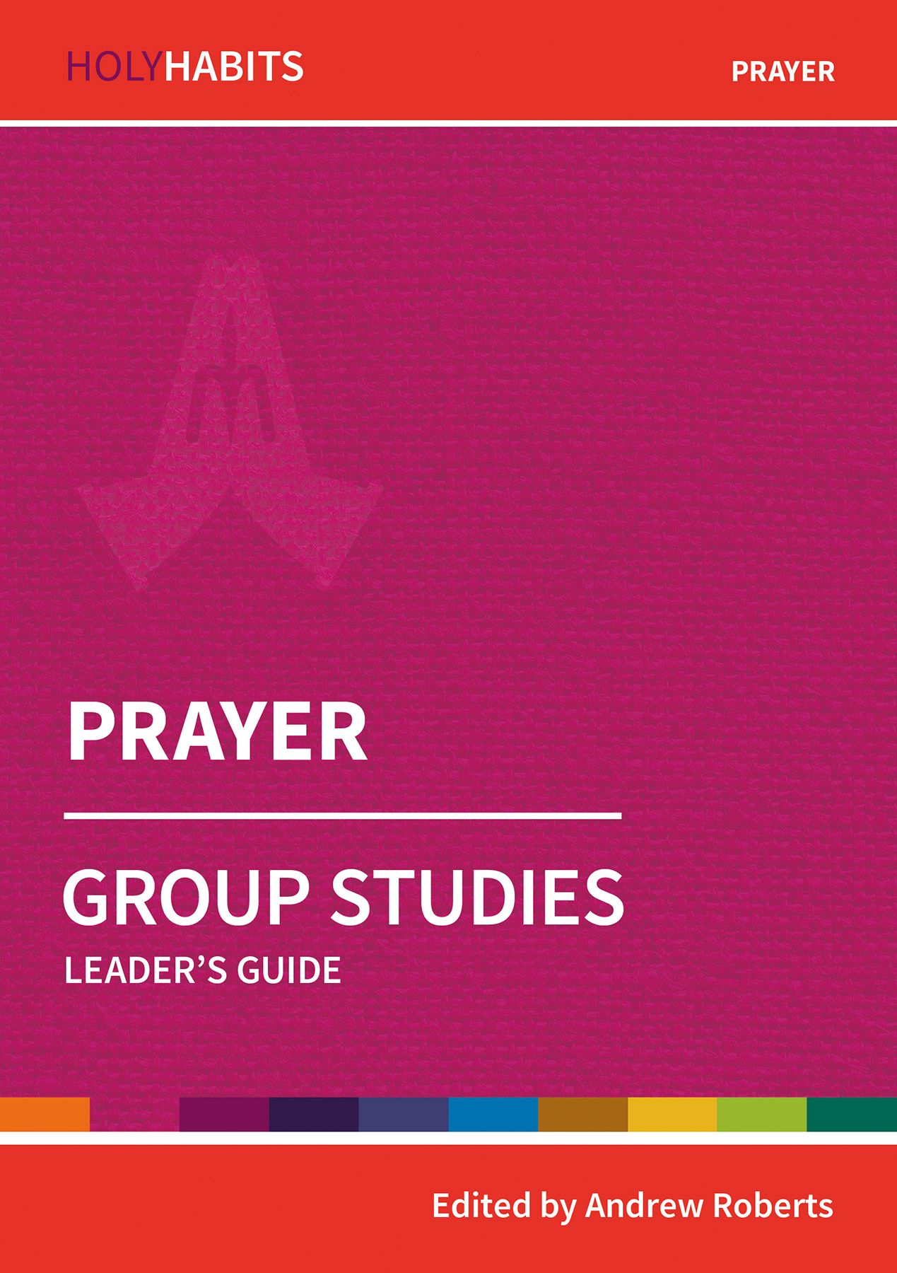 Holy Habits Group Studies: Prayer By Andrew Roberts 9780857468499
