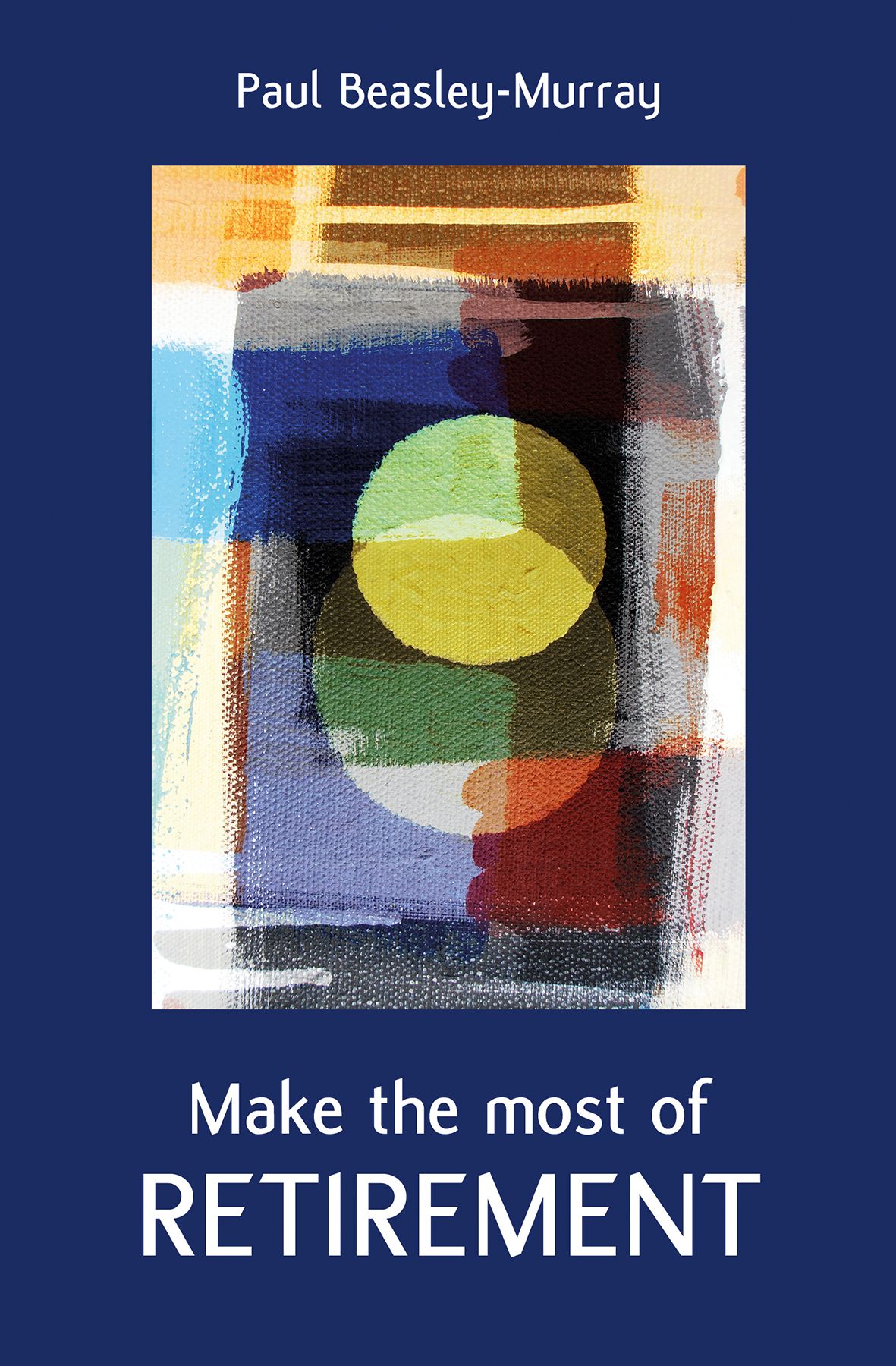Make the Most of Retirement By Paul Beasley-Murray 9780857468642