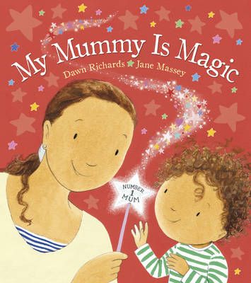 My Mummy Is Magic By Dawn Richards (author), Jane Massey (artist)