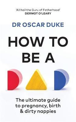 How to Be a Dad By Oscar Duke (author), Matt Chinworth (illustrator)