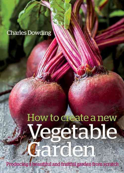 How to Create a New Vegetable Garden By Charles Dowding 9780857842442