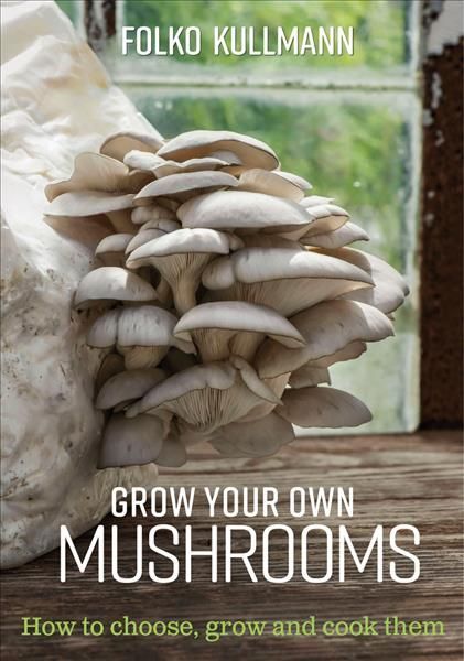 Grow Your Own Mushrooms By Folko Kullmann 9780857845252 (Paperback)
