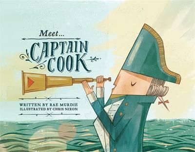 Meet Captain Cook By Rae Murdie (author), Chris Nixon (artist)