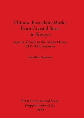 Chinese Porcelain Marks from Coastal Sites in Kenya: aspects of trade in the Indian Ocean, XIV-XIX centuries