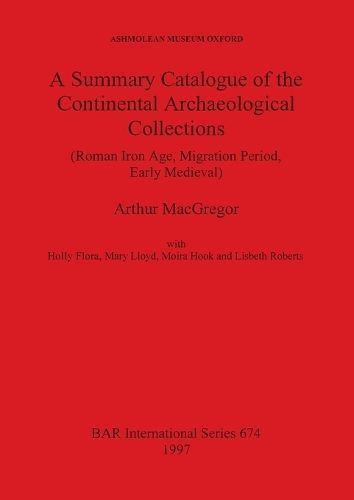 A Summary Catalogue of the Continental Archaeological Collections (Roman Iron Age, Migration Period, Early Medieval)