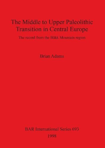 The Middle to Upper Paleolithic Transition in Central Europe