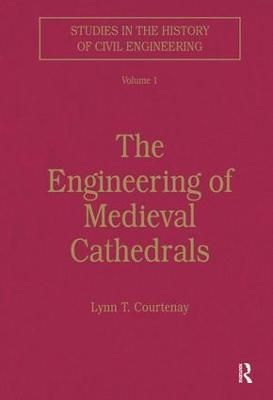 The Engineering of Medieval Cathedrals By Lynn T. Courtenay (Hardback)