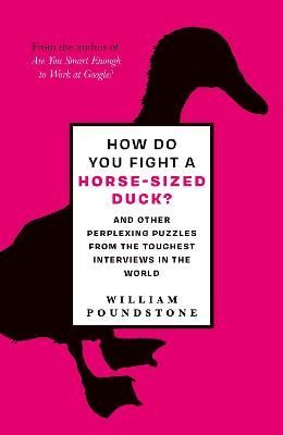 How Do You Fight a Horse-Sized Duck? By William Poundstone (Hardback)