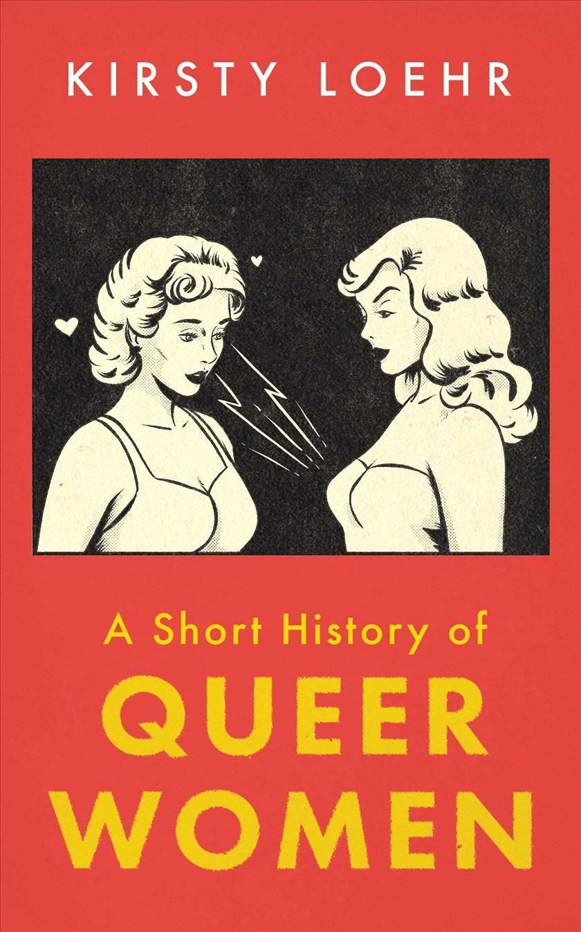 A Short History of Queer Women By Kirsty Loehr 9780861542840