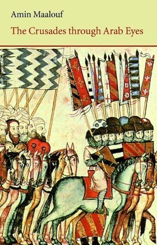 The Crusades Through Arab Eyes By Amin Maalouf 9780863560231
