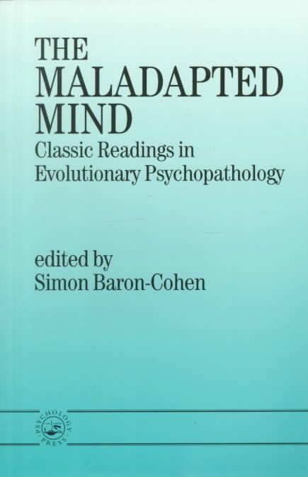 The Maladapted Mind : Classic Readings in Evolutionary Psychopathology
