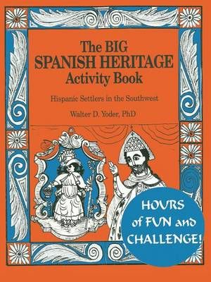 The Big Spanish Heritage Activity Book By Walter D, Ph.D. Yoder