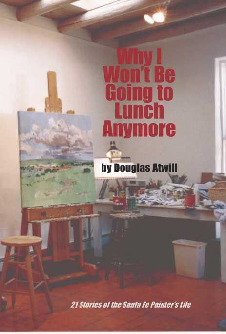 Why I Won't Be Going to Lunch Anymore By Douglas Atwill 9780865344266