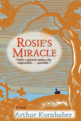 Rosie's Miracle: A Novel By Kornhaber, Arthur 9780865348066 (Book)