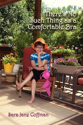 There's No Such Thing as a Comfortable Bra By Coffman, Sara Jane
