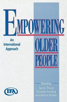 Empowering Older People: An International Approach By Thursz, Daniel