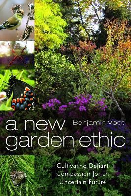 A New Garden Ethic By Benjamin Vogt 9780865718555 (Paperback)