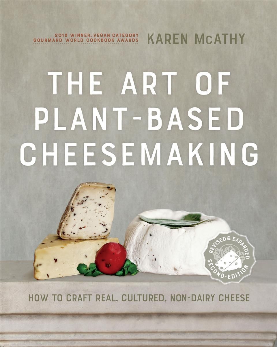The Art of Plant-Based Cheesemaking, Second Edition By Karen McAthy
