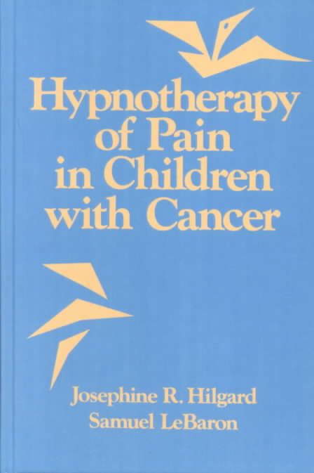 Hypnotherapy Of Pain In Children With Cancer By Josephine R. Hilgard