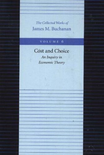 Cost & Choice -- An Inquiry in Economic Theory By James Buchanan