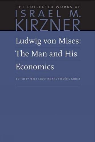Ludwig Von Mises: The Man and His Economics 9780865978645 (Hardback)