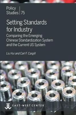 Setting Standards for Industry By Hui Liu, Carl F Cargill (Paperback)