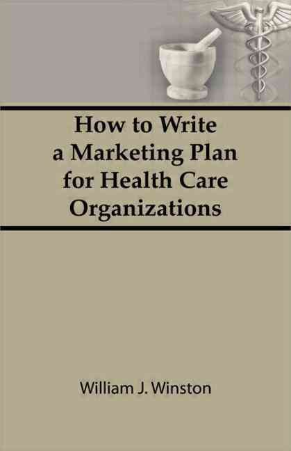 How to Write a Marketing Plan for Health Care Organizations (Hardback)