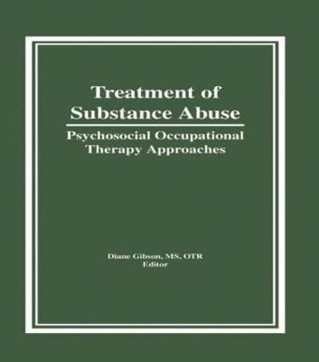 Treatment of Substance Abuse: Psychosocial Occupational Therapy Approaches