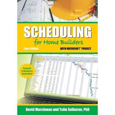 Scheduling for Home Builders with Microsoft Project By David Marchman
