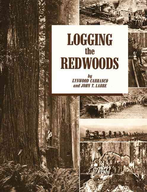Logging the Redwoods By Lynwood Carranco, John T Labbe 9780870043734