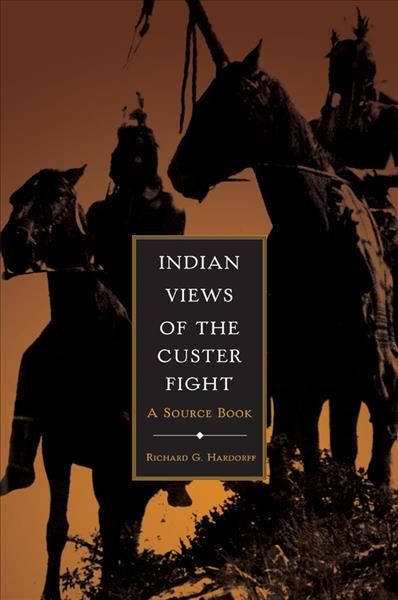 Indian Views of the Custer Fight By Richard G. Hardorff 9780870623233