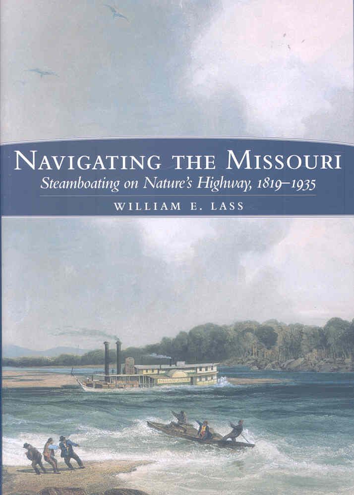 Navigating the Missouri By William E. Lass 9780870623554 (Hardback)