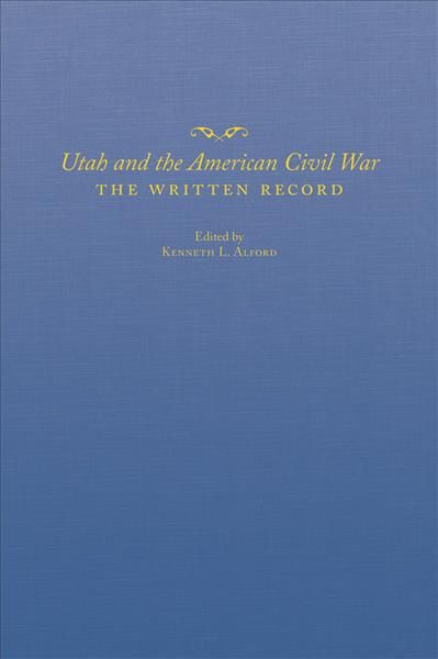 Utah and the American Civil War By Kenneth L. Alford (editor)