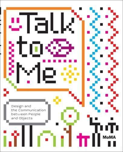 Talk to Me By Paola Antonelli, Museum of Modern Art (New York, N.Y.)