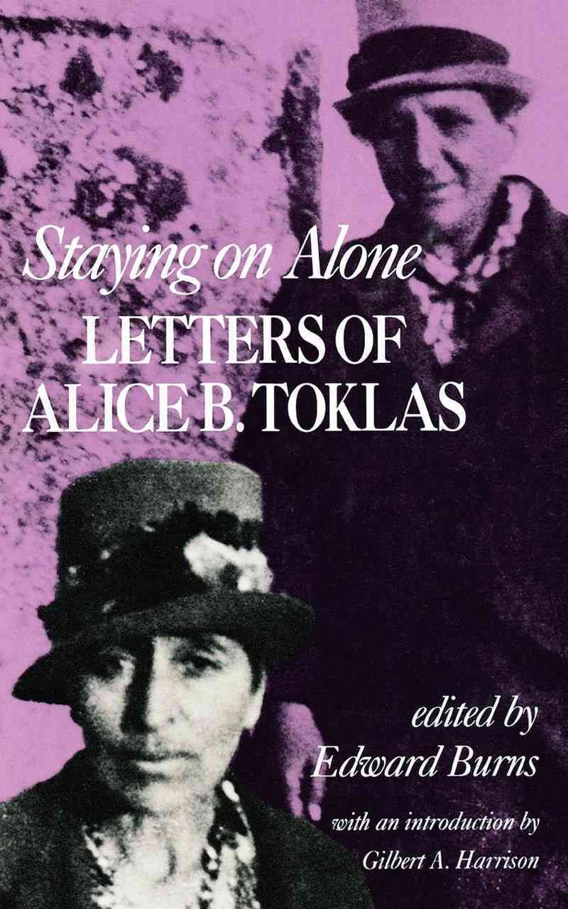 Staying on Alone ? Letters of Alice B. Toklas By Alice B. Toklas