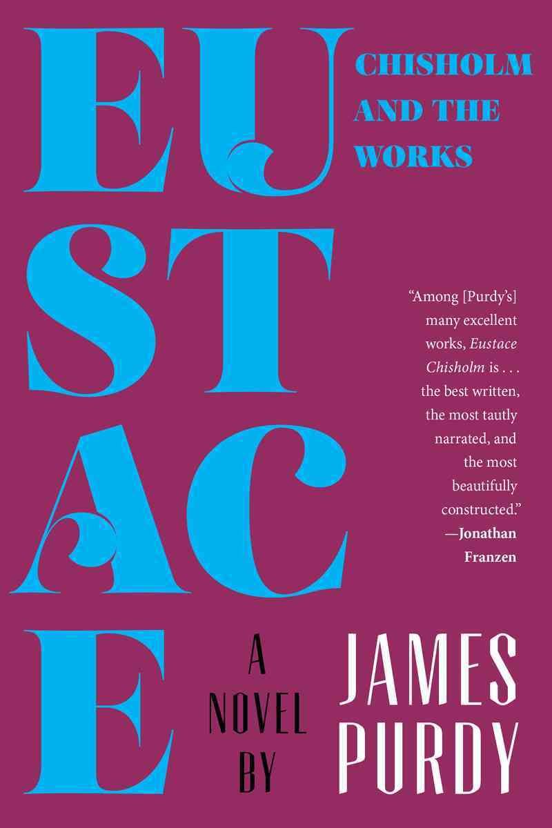 Eustace Chisholm and the Works By James Purdy 9780871409522