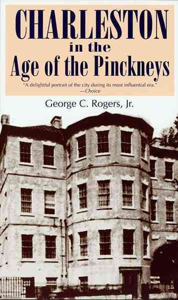 Charleston in the Age of the Pinckneys By George C. Rogers (Paperback)